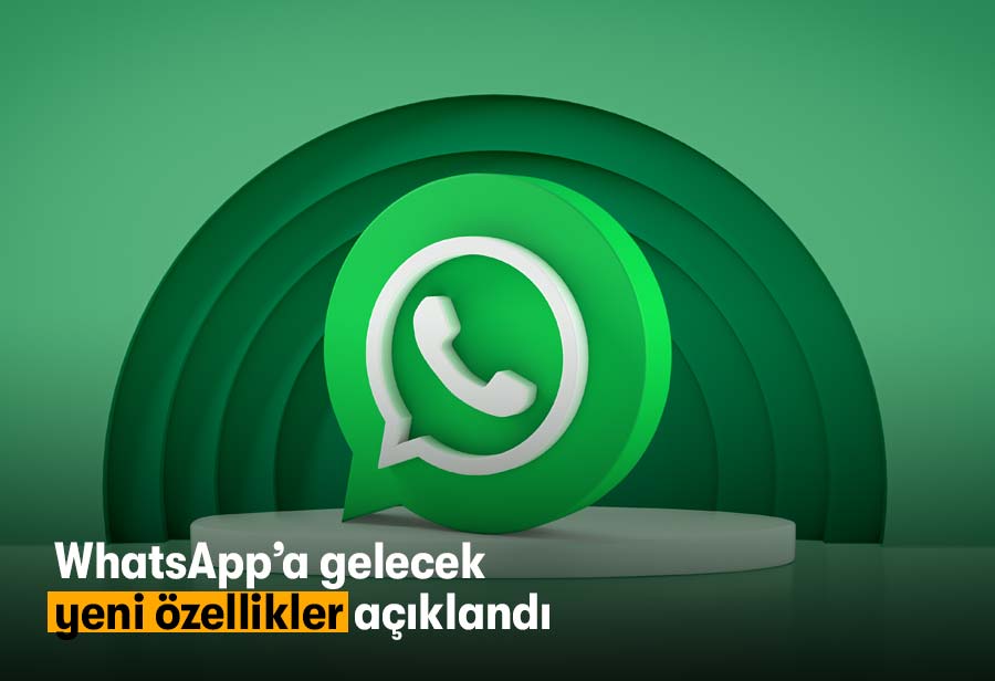 WhatsApp’a gelecek yeni özellikler açıklandı